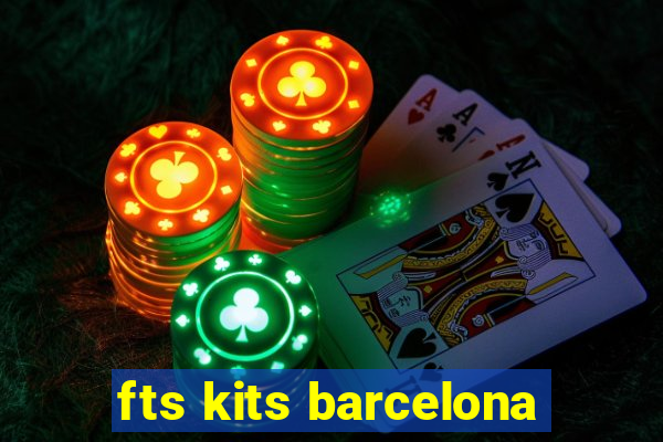 fts kits barcelona